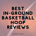 Best In-Ground Basketball Hoop Reviews {Top 10} Buying & Installation Guide