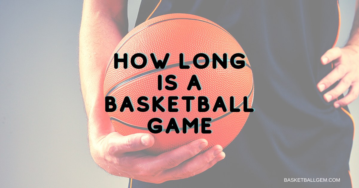 How Long Is A Basketball Game? (All Levels Answered)