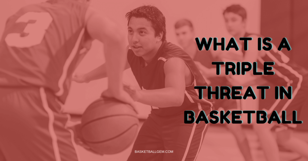 What is a triple threat in basketball? {Basic to Advance Guide}