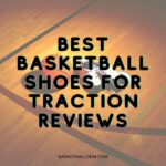 Best Basketball Shoes for Traction Reviews {Top 10} Exclusive Buying Guide