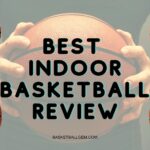 Best Indoor Basketball Reviews {Top-10} Exclusive Buying Guide