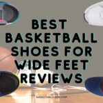 Best Basketball Shoes For Wide Feet Reviews {Top 10} Buying Guide